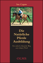 Die natürliche Pferdeausbildung - der einfache klassische Weg zum rittigen Pferd