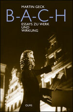 ISBN 9783487085784: B - A - C - H [BACH] : Essays zu Werk und Wirkung / Martin Geck ; herausgegeben von Reinmar Emans