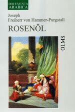 ISBN 9783487126098: Rosenöl : Erstes Fläschchen und Zweytes Fläschchen oder Sagen und Kunden des Morgenlandes aus arabischen, persischen und türkischen Quellen gesammelt : 2 Bände in 1 Band