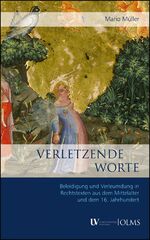 ISBN 9783487156279: Verletzende Worte. Beleidigung und Verleumdung in Rechtstexten aus dem Mittelalter und aus dem 16. Jahrhundert