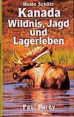 Kanada - Wildnis, Jagd und Lagerleben ; als Frau unter Bären, Elchen und Wölfen