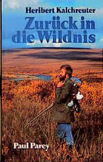 ISBN 9783490400116: Zurück in die Wildnis. Jagdliche Abenteuer in Alaska, Afrika und Asien