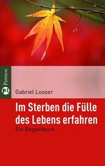 ISBN 9783491401099: Im Sterben die Fülle des Lebens erfahren: Ein Begleitbuch