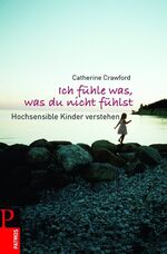 Ich fühle was, was du nicht fühlst - Hochsensible Kinder verstehen