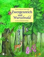 Zwergenreich und Wurzelwald – Ein Natur-Erlebnisbuch für Kinder