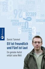 ISBN 9783491421080: Elf ist freundlich und Fünf ist laut – Ein genialer Autist erklärt seine Welt