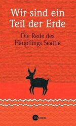 ISBN 9783491450288: Wir sind ein Teil der Erde: Die Rede des Häuptlings Seattle an den Präsidenten der Vereinigten Staaten von Amerika im Jahre 1855 - FI 2364 - 74g