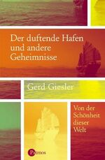 ISBN 9783491450448: Der duftende Hafen und andere Geheimnisse – Von der Schönheit dieser Welt