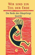 ISBN 9783491450790: Wir sind ein Teil der Erde. Die Rede des Häuptlings Seattle an den Präsidenten der Vereinigten Staaten von Amerika im Jahre 1855