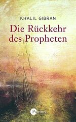 Khalil Gibran: Die Rückkehr des Prophete