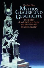 ISBN 9783491690103: Mythos, Glaube und Geschichte - Die Bilder des christlichen Credo und ihre Wurzeln im altenÄgypten