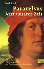 ISBN 9783491690387: Paracelsus - Arzt unserer Zeit: Leben, Werk und Wirkungsgeschichte des Theophrastus von Hohenheim von Frank Geerk