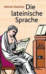 ISBN 9783491691339: Die lateinische Sprache: Ein Lehrgang für deren Liebhaber Eisenhut, Werner