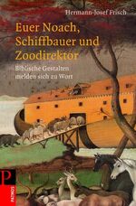 ISBN 9783491704268: Euer Noach, Schiffbauer und Zoodirektor - Biblische Gestalten melden sich zu Wort