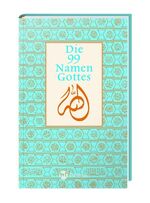 Die 99 Namen Gottes - Zeugnisse aus Islam, Christentum und Judentum