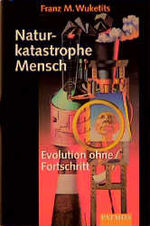 ISBN 9783491723863: Naturkatastrophe Mensch. Evolution ohne Fortschritt