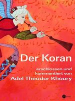 ISBN 9783491724853: Der Koran - erschlossen und kommentiert von Adel Theodor Khoury