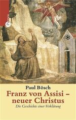 ISBN 9783491724938: Franz von Assisi - neuer Christus. Die Geschichte einer Verklärung