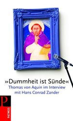 ISBN 9783491725263: Dummheit ist Sünde' - Thomas von Aquin im Interview mit Hans Conrad Zander