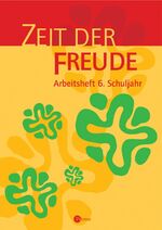 Arbeitsheft / Werner Trutwin (Hg.) / Schuljahr 6., Zeit der Freude / von Christoph Menn-Hilger