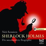 Sherlock Holmes – Die unautorisierte Biographie