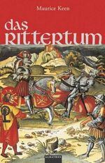 ISBN 9783491960657: Das Rittertum: Buch über die Ursprünge, Historie, Zeremonien und Mythologie der ritterlichen Kultur Maurice Keen. [Aus dem Engl. übertr. von Harald Ehrhardt]