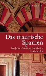 ISBN 9783491961166: Das maurische Spanien : 800 Jahre islamische Hochkultur in Al Andalus. Aus dem Französischen von Harald Ehrhardt.