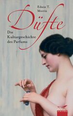 ISBN 9783491961647: Düfte  ;  Die Kulturgeschichte des Parfums.  The Story of Perfume from Cleopatra to Chanel.