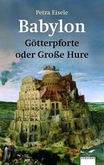 Babylon: Götterpforte oder grosse Hure: Babylon: Götterpforte oder grosse Hure: