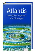 ISBN 9783491961852: Atlantis: Alle Mythen, Legenden und Dichtungen