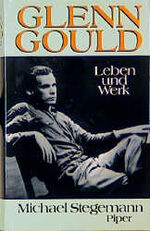 ISBN 9783492035842: Glenn Gould: Leben und Werk Stegemann, Michael