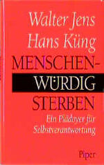 ISBN 9783492037914: Menschenwürdig sterben: Ein Plädoyer für Selbstverantwortung