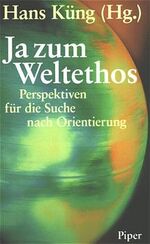 ISBN 9783492038171: Ja zum Weltethos – Perspektiven für die Suche nach Orientierung