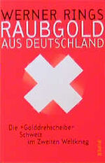 ISBN 9783492039550: Raubgold aus Deutschland - die "Golddrehscheibe" Schweiz im Zweiten Weltkrieg