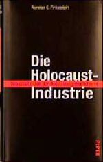 ISBN 9783492043168: Die Holocaust-Industrie - Wie das Leid der Juden ausgebeutet wird