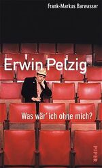 ISBN 9783492045032: Erwin Pelzig - Was wär' ich ohne mich?