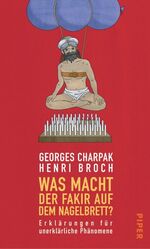 ISBN 9783492045186: Was macht der Fakir auf dem Nagelbrett? Erklärungen für unerklärliche Phänomene.