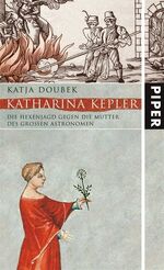 ISBN 9783492045261: Katharina Kepler: Die Hexenjagd gegen die Mutter des großen Astronomen Doubek, Katja