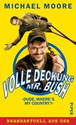 ISBN 9783492046145: Volle Deckung, Mr. Bush – "Dude, Where's My Country?" - Brandaktuell aus USA