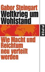 ISBN 9783492047616: Weltkrieg um Wohlstand : wie Macht und Reichtum neu verteilt werden. Gabor Steingart