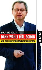 Dann wählt mal schön – Wie wir unsere Demokratie ruinieren