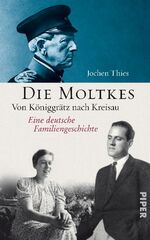 Die Moltkes - Von Königgrätz nach Kreisau