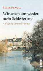 ISBN 9783492054973: Wir sehen uns wieder, mein Schlesierland - Auf der Suche nach Heimat