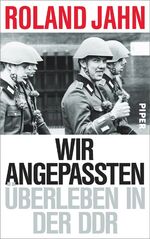 ISBN 9783492056311: Wir Angepassten - Überleben in der DDR