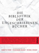 ISBN 9783492056335: Die Bibliothek der ungeschriebenen Bücher: Zusammengetragen von Annette Pehnt, Friedemann Holder und Michael Staiger