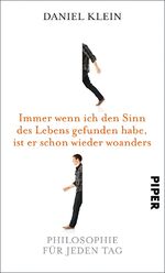 ISBN 9783492057509: Immer wenn ich den Sinn des Lebens gefunden habe, ist er schon wieder woanders - Philosophie für jeden Tag