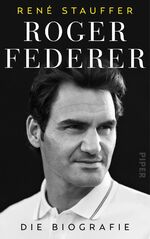 ISBN 9783492057639: Roger Federer - Die Biografie | Umfassend aktualisiertes Buch über den Tennis-Spieler und sein mentales Erfolgsgeheimnis