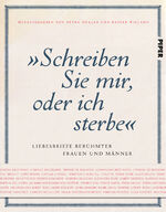 ISBN 9783492057943: "Schreiben Sie mir, oder ich sterbe" – Liebesbriefe berühmter Frauen und Männer