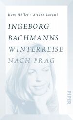 ISBN 9783492058094: Ingeborg Bachmanns Winterreise nach Prag - Die Geschichte von "Böhmen liegt am Meer"