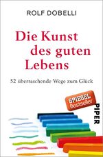 ISBN 9783492058735: Die Kunst des guten Lebens – 52 überraschende Wege zum Glück